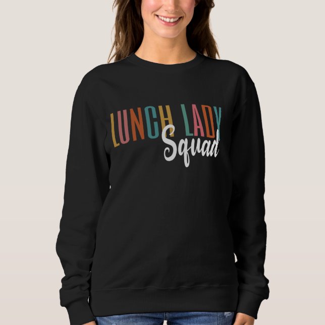 Lunch Lady Squad Lunch Ladies Cafeteria Crew Back  Sweatshirt (Front)