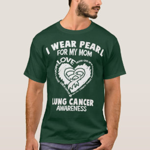 Lung Cancer Awareness I Wear Pearl For My Mum Hear T-Shirt