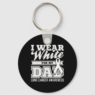 Lung Cancer Awareness I Wear White For My Dad  Key Ring