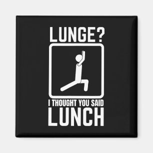 Lunge I Thought You Said Lunch Funny Gym Workout T Magnet