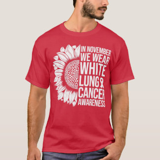 Lungs Cancer Awareness Sunflower In November We We T-Shirt