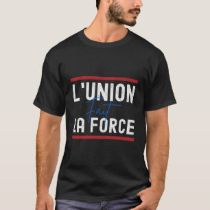 L'Union Fait La Force Unity Makes Strength T-Shirt