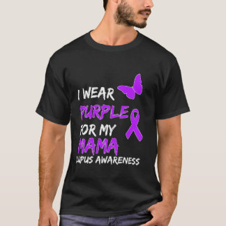 Lupus Awareness I Wear Purple For My Mama T-Shirt