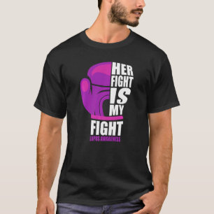 Lupus Awareness Lupus Her Fight Is My Fight T-Shirt
