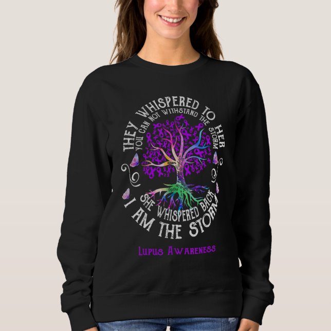 Lupus Awareness She Whispered back I am the Storm Sweatshirt (Front)
