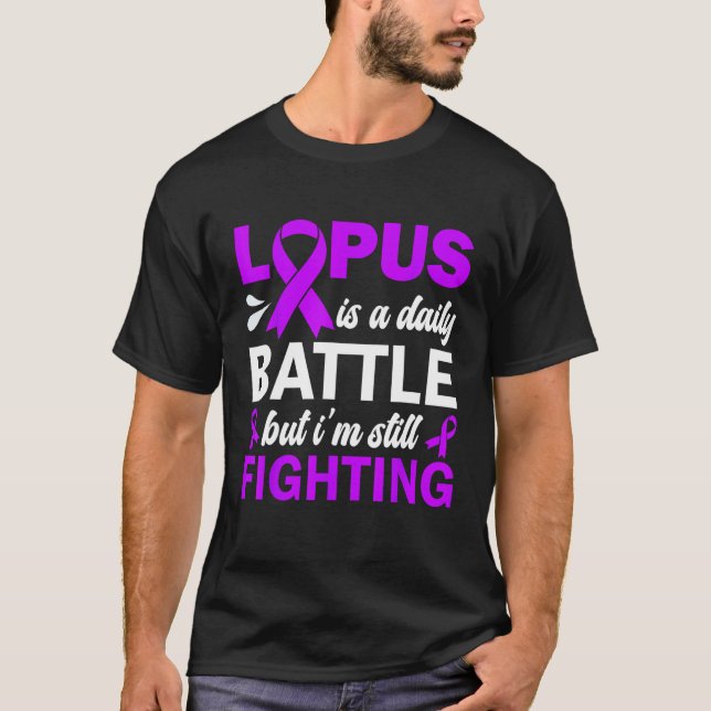 Lupus Is A Daily Battle But I m Still Fighting Lup T-Shirt (Front)