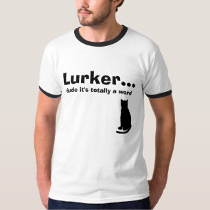 Lurker... , dude it's totally a word, Cat T-Shirt