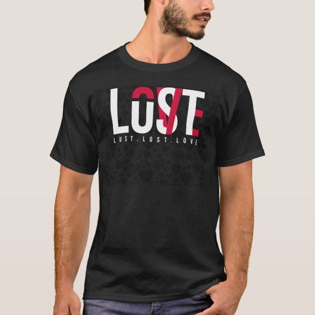Lust, Lost, and Love Tee Shirt (Front)