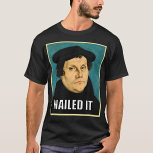 Luther Nailed It  T-Shirt