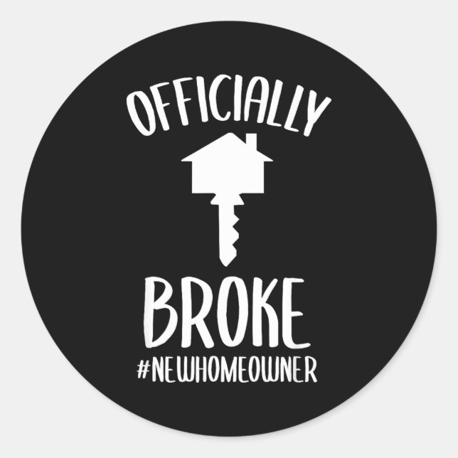 Ly Broke New Homeowner Funny New House Owner  Classic Round Sticker (Front)