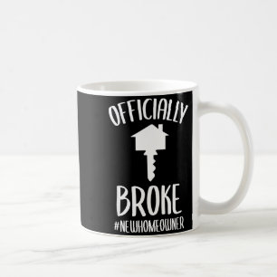 Ly Broke New Homeowner Funny New House Owner  Coffee Mug