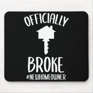 Ly Broke New Homeowner Funny New House Owner Mouse Pad