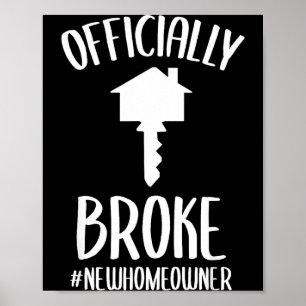 Ly Broke New Homeowner Funny New House Owner  Poster