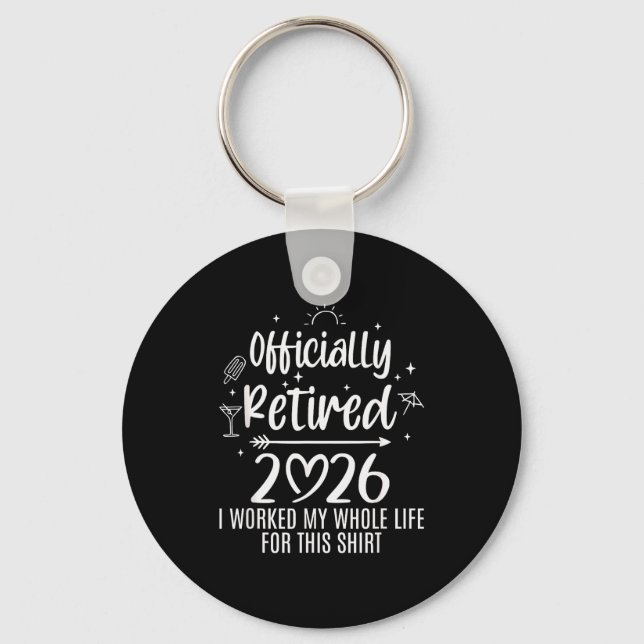 Ly Retired 2026 I Worked My Whole Life For This  Key Ring (Front)