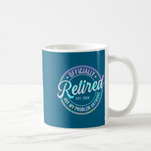 Ly Retired 2026 Not My Problem Anymore Tie Dye Pri Coffee Mug