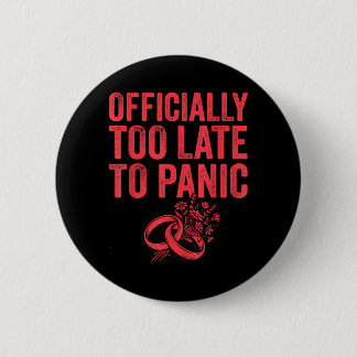 Ly Too Late To Panic Funny Wedding Bride Groom 1 6 Cm Round Badge
