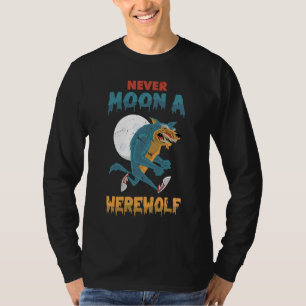 Lycanthropy  Never Moon A Werewolf  Lycanthrope T-Shirt