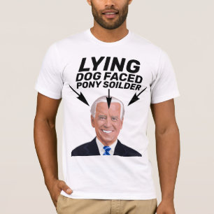 LYING DOG FACED PONY SOILDER JOE BIDEN T-SHIRTS