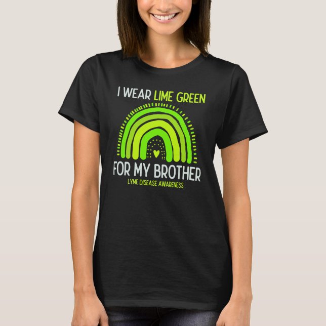 Lyme disease Awareness I Wear Lime Green For My Br T-Shirt (Front)