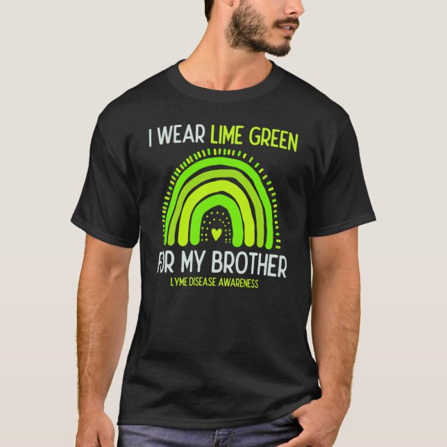 Lyme disease Awareness I Wear Lime Green For My Br T-Shirt (Front)