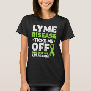 Lyme Disease Ticks Me Off Lyme Disease Awareness T-Shirt