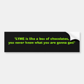 Lyme is like a box of chocolates..... bumper sticker