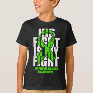Lymphoma Cancer Awareness Lime Green Ribbon His Fi T-Shirt