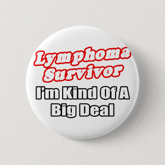 Lymphoma Survivor...Big Deal 6 Cm Round Badge