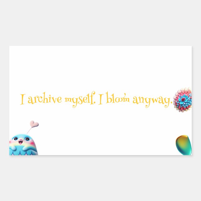 Lyric Sticker – “I Archive Myself. I Bloom Anyway. (Front)