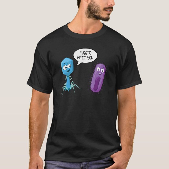 Lyse To Meet You  Bacteriophage 15 T-Shirt (Front)