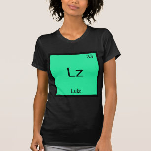 Lz - Lulz Funny Meme Chemistry Element T-Shirt