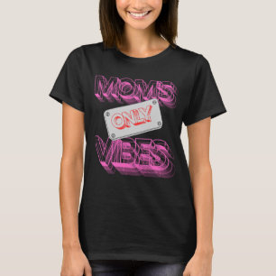 "Mоm's Vibes Only." T-Shirt