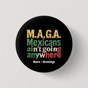 M.A.G.A. Mexicans Ain't Going Anywhere Pride 3 Cm Round Badge