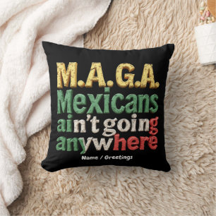 M.A.G.A. Mexicans Ain't Going Anywhere Pride Cushion