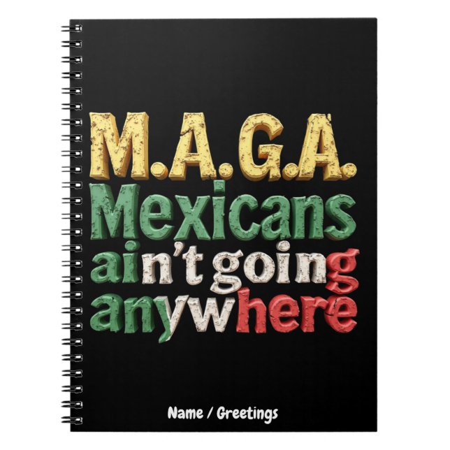 M.A.G.A. Mexicans Ain't Going Anywhere Pride Notebook (Front)