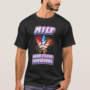M.I.L.F Man I Love Fireworks Funny Sarcastic Patri T-Shirt