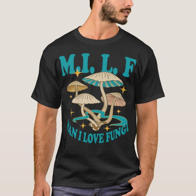 M.I.L.F Man I Love Fungi T-Shirt (Front)