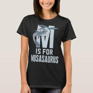 M Is For Mosasaurus Paleontologist Prehistoric Din T-Shirt
