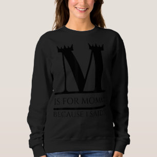 M Is For Mummy Because I Said So Fun Mother Ma Mot Sweatshirt