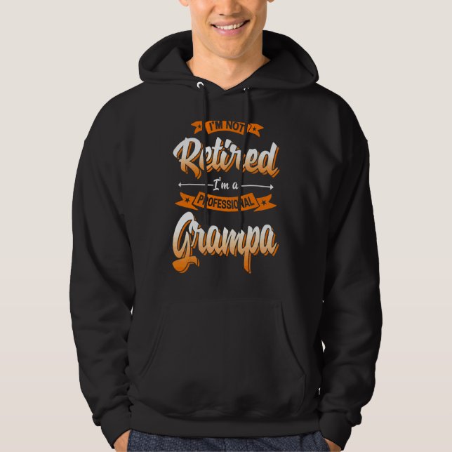 'm Not Retired I'm A Professional Grampa Father's  Hoodie (Front)
