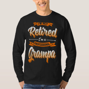 'm Not Retired I'm A Professional Grampa Father's  T-Shirt