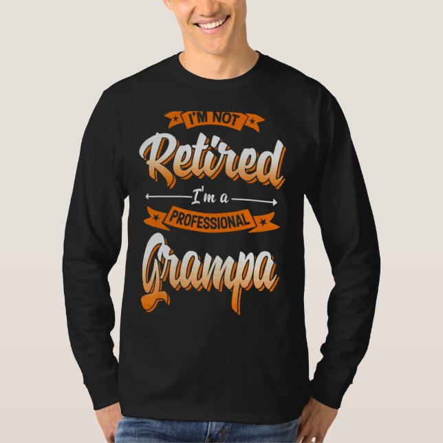 'm Not Retired I'm A Professional Grampa Father's  T-Shirt (Front)