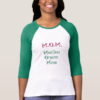 M.O.M. Meatless Organic Mama T-shirt