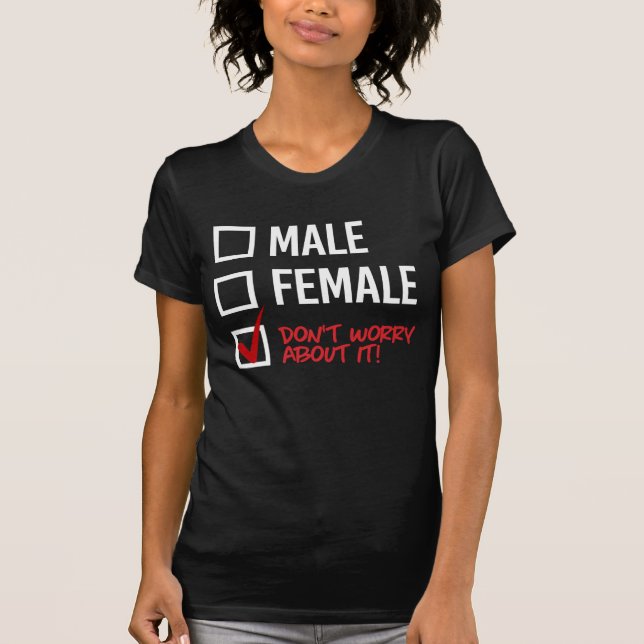 M or F?  Don't worry about it T-Shirt (Front)
