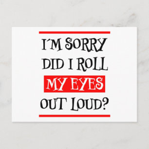 m Sorry Did I Roll My Eyes Out Loud Annoyed Bored Postcard