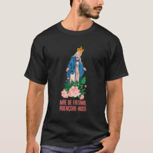 Mã£E De Fã¡Tima Abenã§Oai-Nos Portuguese Version T-Shirt
