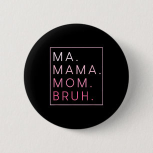 Ma mama mom bruh  6 cm round badge