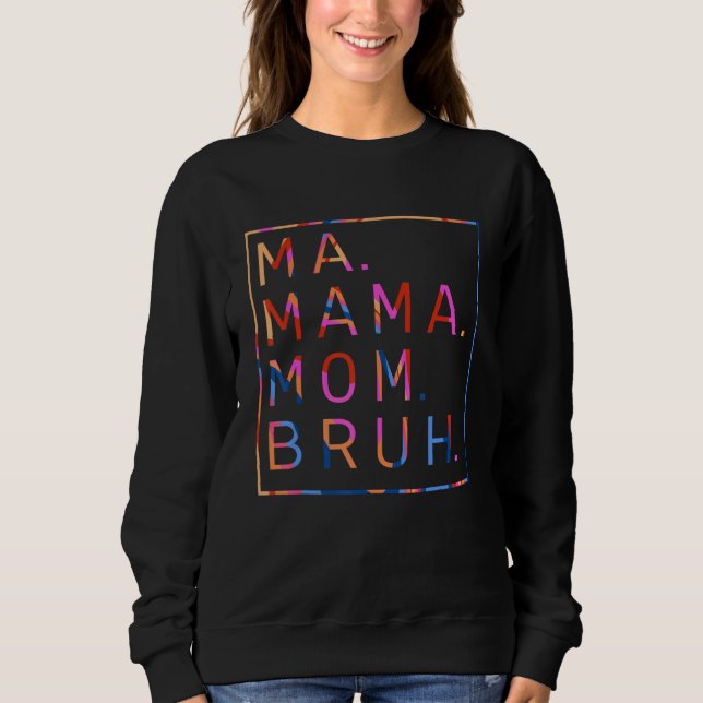 Ma Mama Mom Bruh Colorful Mother's Day Sweatshirt (Front)