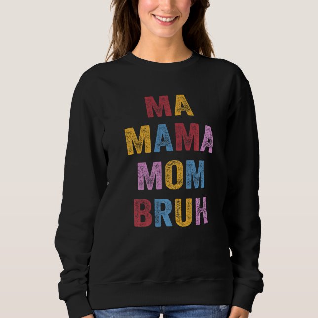 Ma Mama Mom Bruh   Sweatshirt (Front)