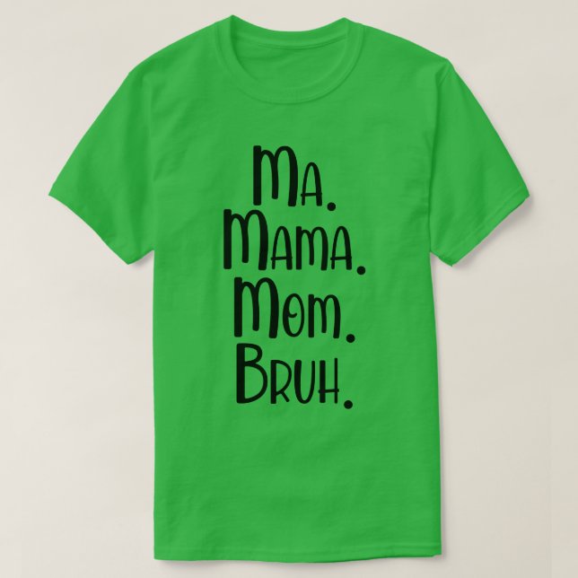 Ma Mama Mum Bruh 2 T-Shirt (Design Front)